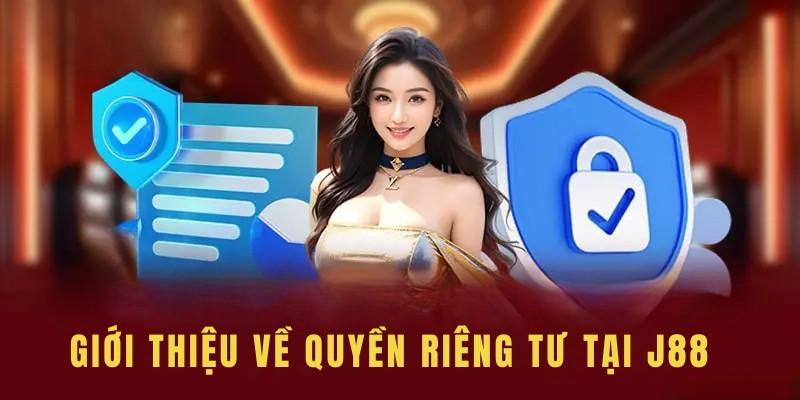 Giới thiệu về Quyền riêng tư tại J88