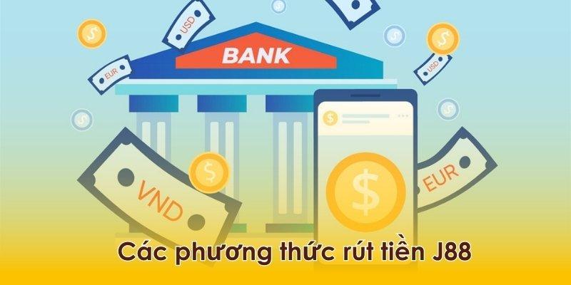 Nhiều lựa chọn phương thức rút tiền J88 giúp bạn thuận tiện