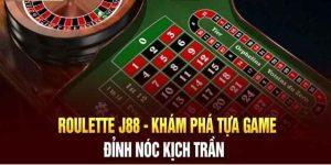 Roulette J88 - Sản Phẩm Cá Cược Đổi Thưởng Đình Đám 2025