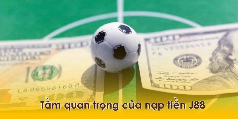 Tại sao nhiều người quan tâm đến dịch vụ nạp tiền J88